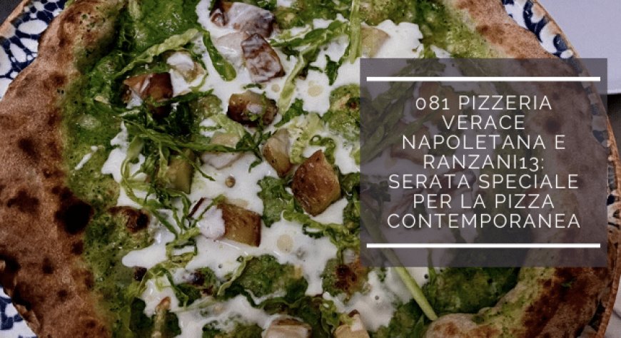 081 Pizzeria Verace Napoletana e Ranzani13: serata speciale per la pizza contemporanea