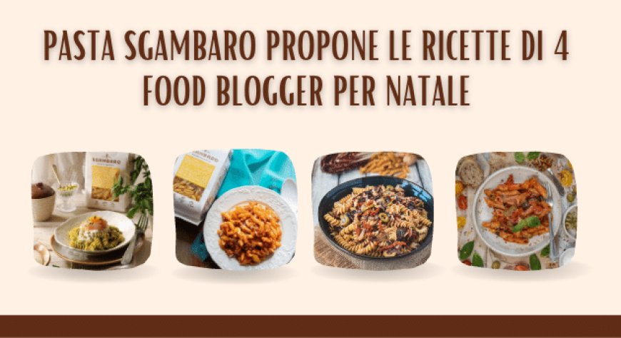 Pasta Sgambaro propone le ricette di 4 food blogger per Natale