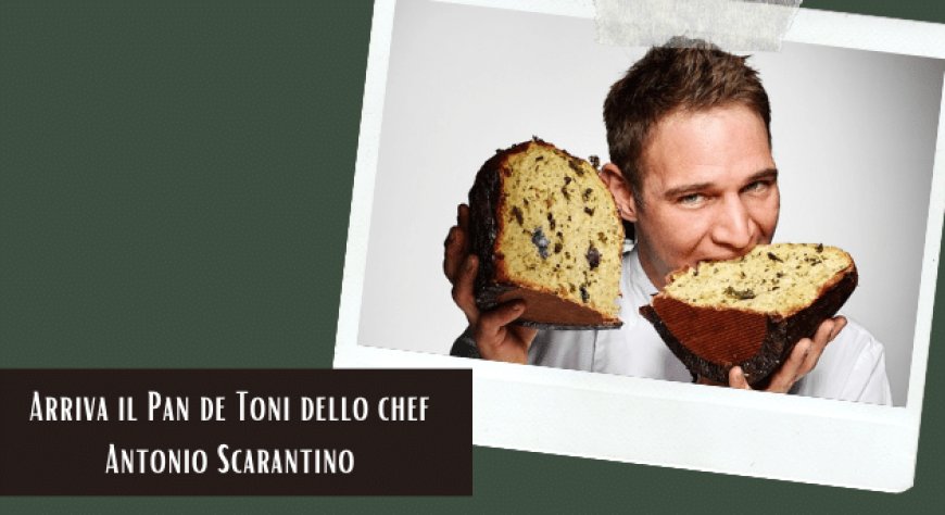 Arriva il Pan de Toni dello chef Antonio Scarantino