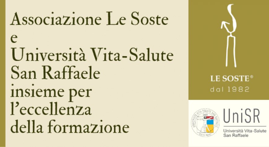Associazione Le Soste e Università Vita-Salute San Raffaele insieme per l’eccellenza della formazione