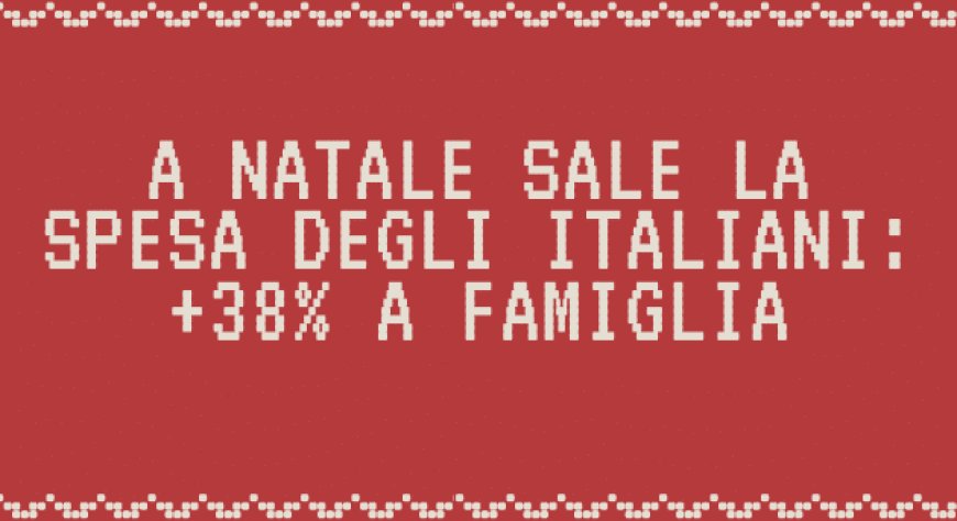 A Natale sale la spesa degli italiani: +38% a famiglia