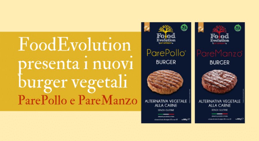 FoodEvolution presenta i nuovi burger vegetali ParePollo e Pare Manzo