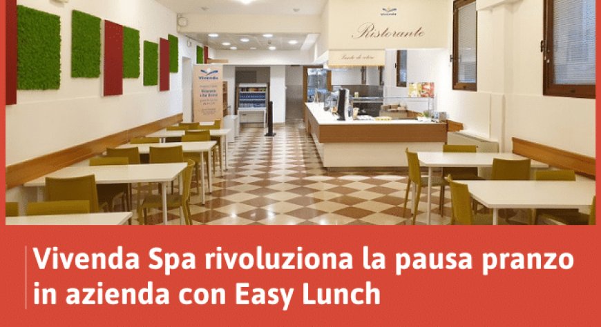 Vivenda Spa rivoluziona la pausa pranzo in azienda con Easy Lunch