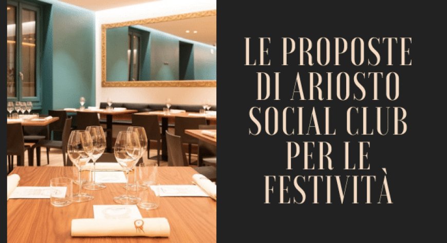 Le proposte di Ariosto Social Club per le festività