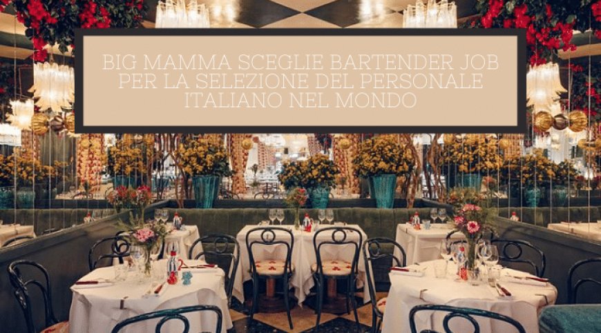 Big Mamma sceglie Bartender Job per la selezione del personale italiano nel mondo