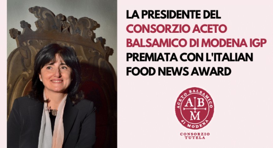 La Presidente del Consorzio Aceto Balsamico di Modena IGP premiata con l'Italian Food News Award