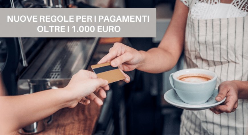 Nuove regole per i pagamenti oltre i 1.000 euro