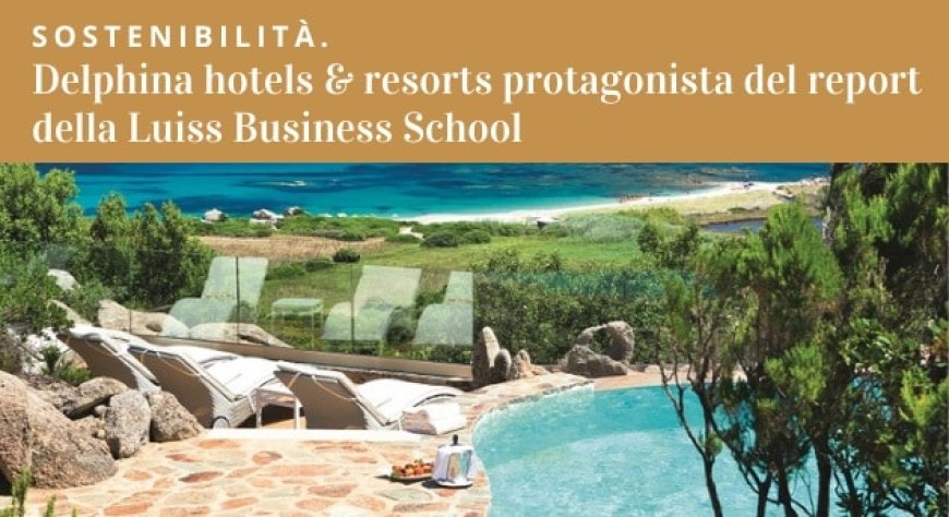 Sostenibilità: Delphina hotels & resorts protagonista del report della Luiss Business School