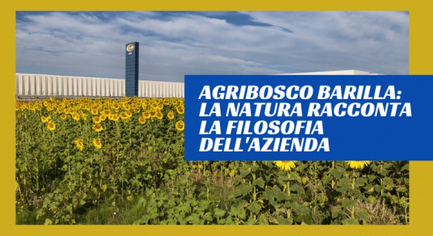 AgriBosco Barilla: la natura racconta la filosofia dell'azienda