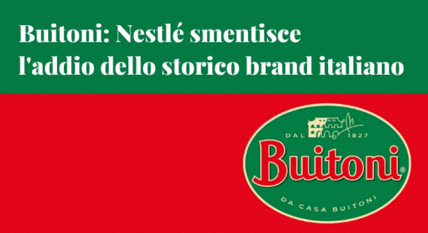 Buitoni: Nestlé smentisce l'addio dello storico brand italiano