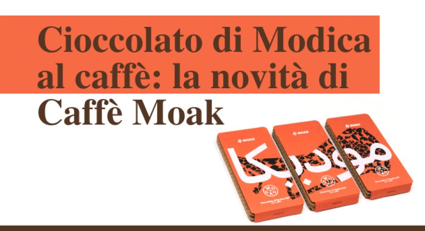 Cioccolato di Modica al caffè: la novità di Caffè Moak