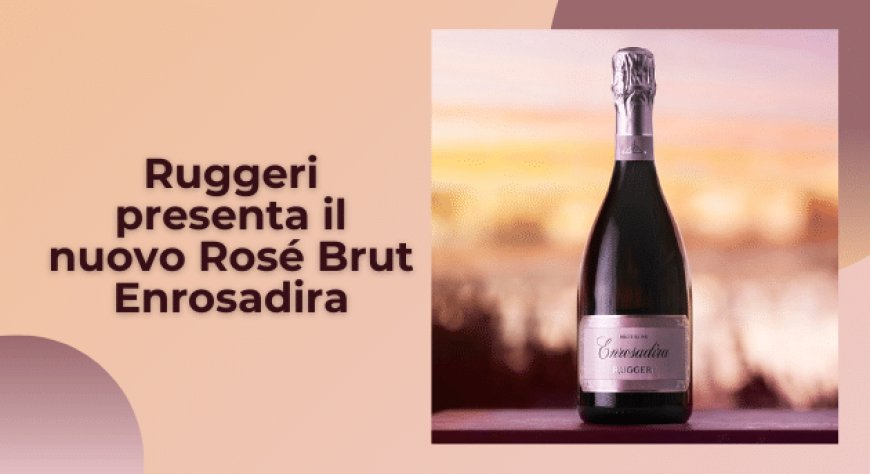 Ruggeri presenta il nuovo Rosé Brut Enrosadira