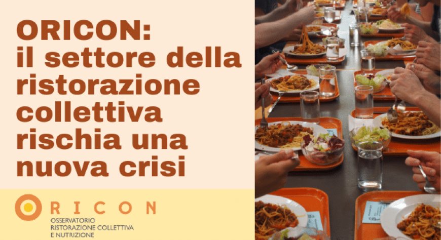 ORICON: il settore della ristorazione collettiva rischia una nuova crisi