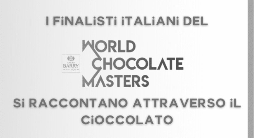 I finalisti italiani del World Chocolate Masters si raccontano attraverso il cioccolato