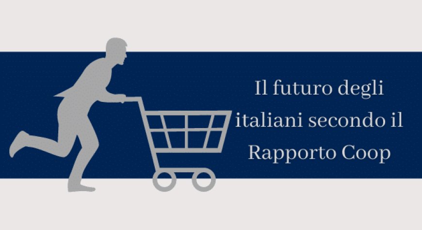 Il futuro degli italiani secondo il Rapporto Coop