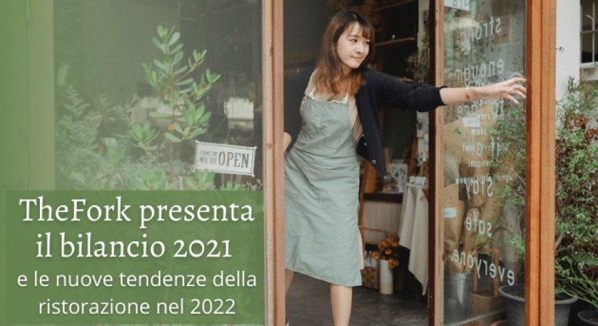 TheFork presenta il bilancio 2021 e le nuove tendenze della ristorazione nel 2022