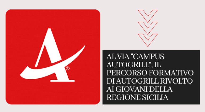 Al via “Campus Autogrill”, il percorso formativo di Autogrill rivolto ai giovani della regione Sicilia