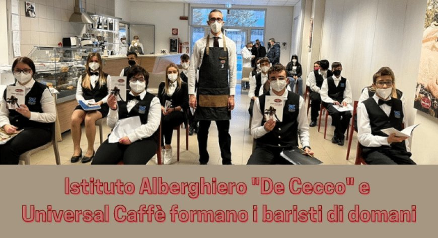 Istituto Alberghiero "De Cecco" e Universal Caffè formano i baristi di domani