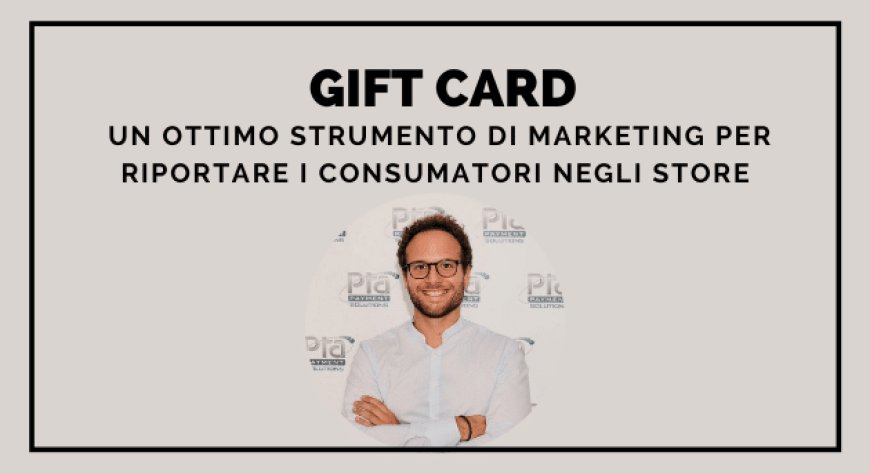 Gift Card: un ottimo strumento di marketing per riportare i consumatori negli store