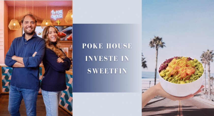 Poke House investe in Sweetfin