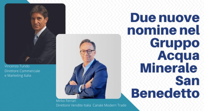 Due nuove nomine nel Gruppo Acqua Minerale San Benedetto
