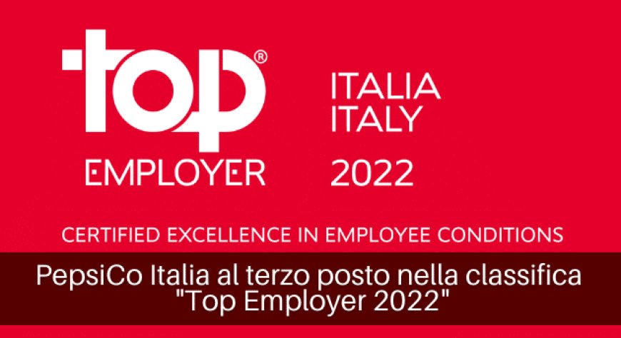 PepsiCo Italia al terzo posto nella classifica "Top Employer 2022"