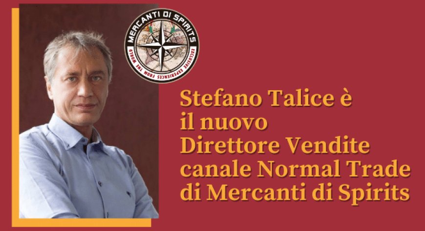 Stefano Talice è il nuovo Direttore Vendite canale Normal Trade di Mercanti di Spirits