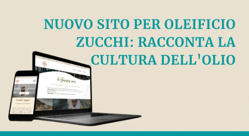 Nuovo sito per Oleificio Zucchi: racconta la cultura dell'olio