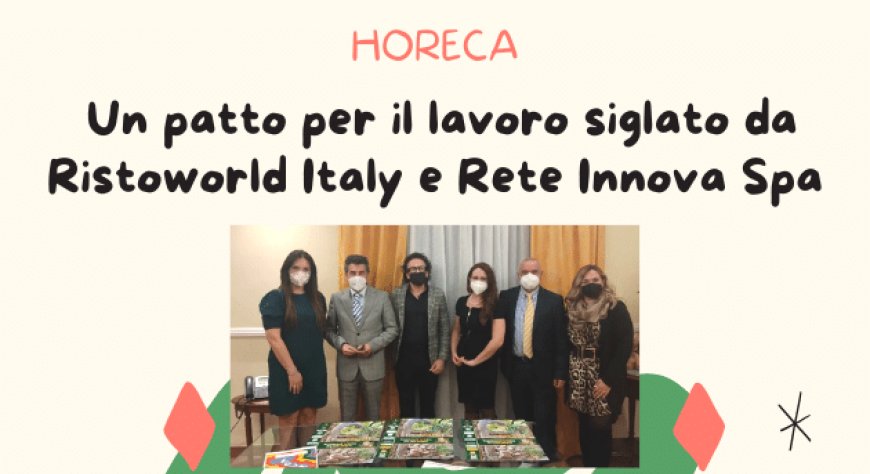 Horeca. Un patto per il lavoro siglato da Ristoworld Italy e Rete Innova Spa