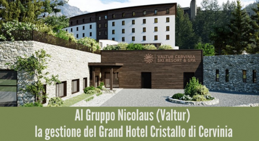 Al Gruppo Nicolaus (Valtur) la gestione del Grand Hotel Cristallo di Cervinia