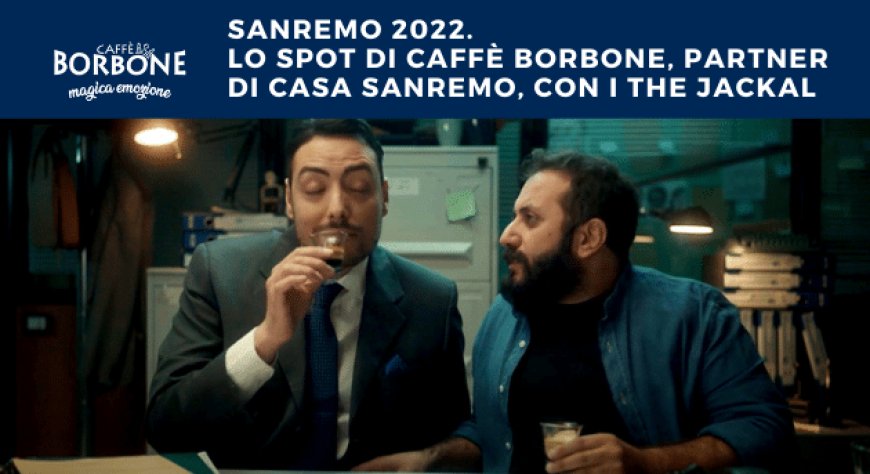 Sanremo 2022. Lo spot di Caffè Borbone, partner di Casa Sanremo, con i The Jackal