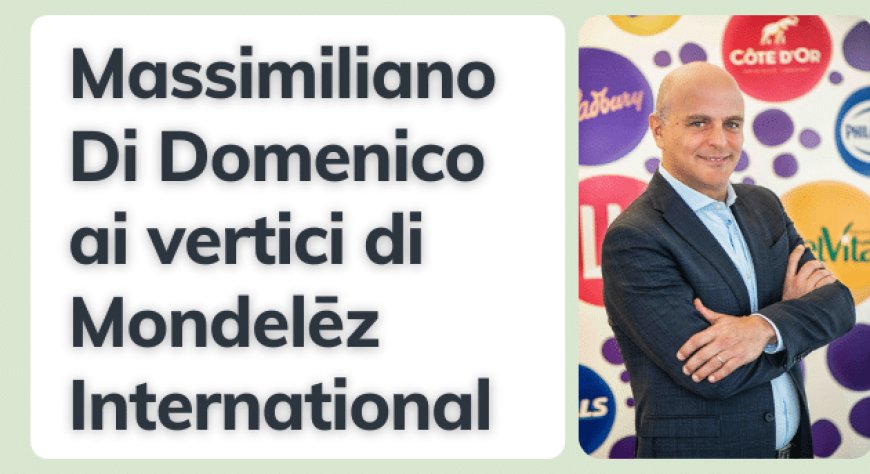 Massimiliano Di Domenico ai vertici di Mondelēz International