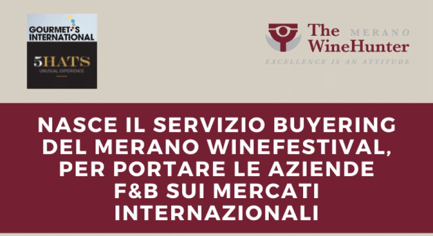 Nasce il servizio Buyering del Merano WineFestival, per portare le aziende F&B sui mercati internazionali