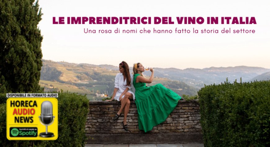 Le imprenditrici del vino in Italia. Una rosa di nomi che hanno fatto la storia del settore
