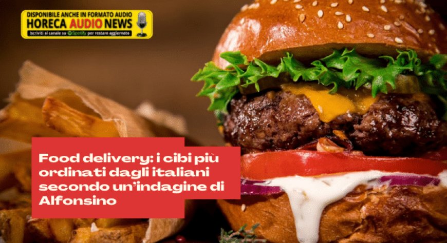 Food delivery: i cibi più ordinati dagli italiani secondo un’indagine di Alfonsino