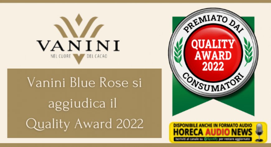Vanini Blue Rose si aggiudica il Quality Award 2022