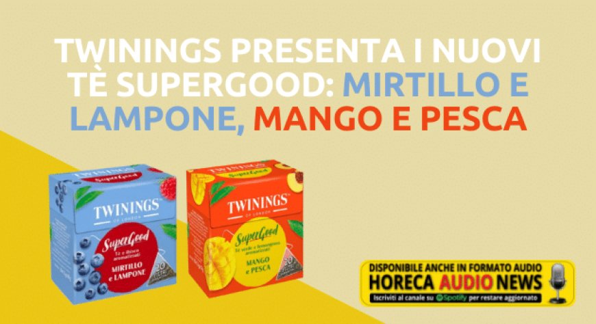 Twinings presenta i nuovi tè SuperGood: mirtillo e lampone, mango e pesca