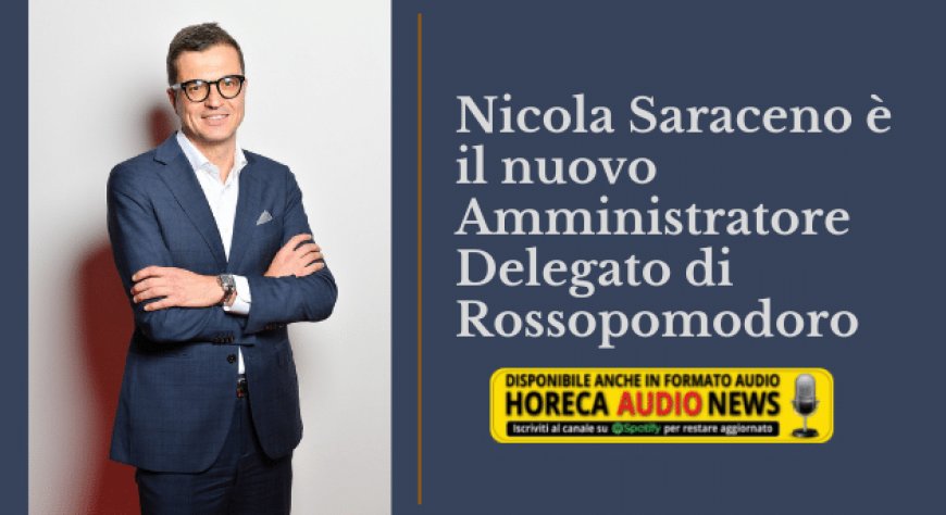 Nicola Saraceno è il nuovo Amministratore Delegato di Rossopomodoro