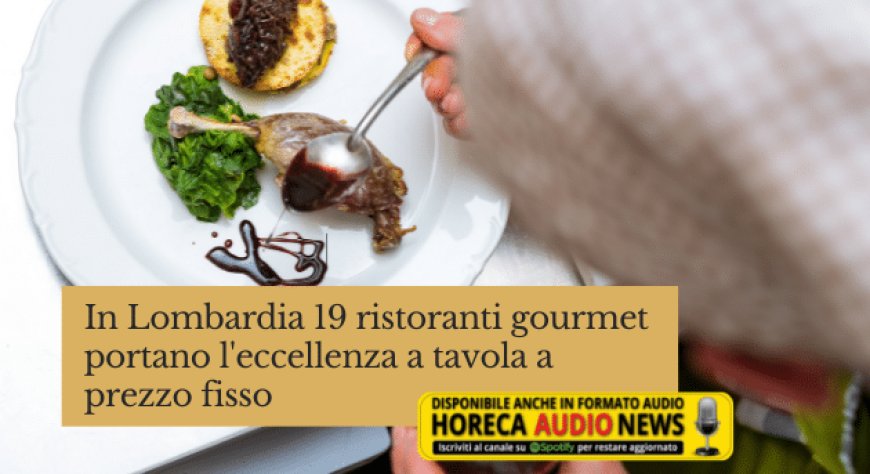 In Lombardia 19 ristoranti gourmet portano l'eccellenza a tavola a prezzo fisso