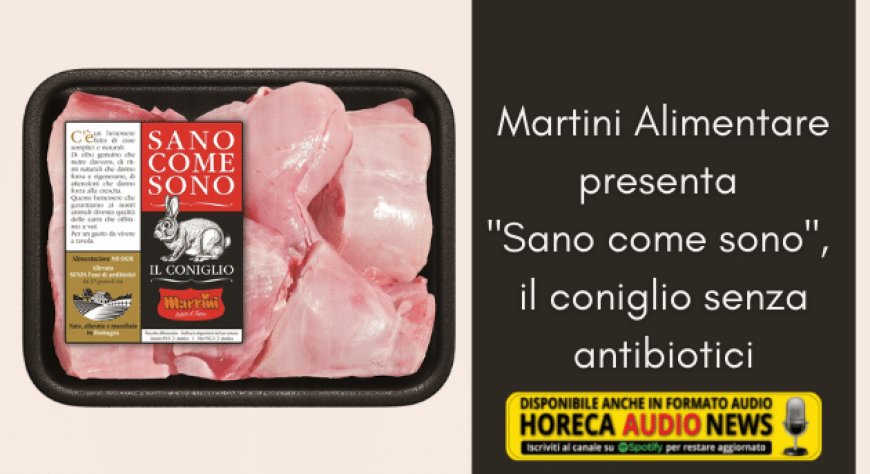Martini Alimentare presenta "Sano come sono", il coniglio senza antibiotici