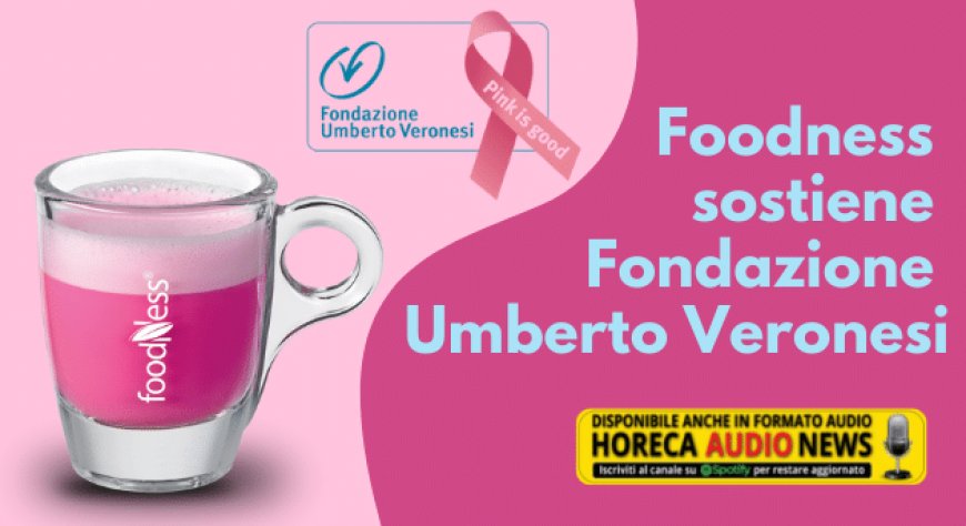 Foodness sostiene Fondazione Umberto Veronesi