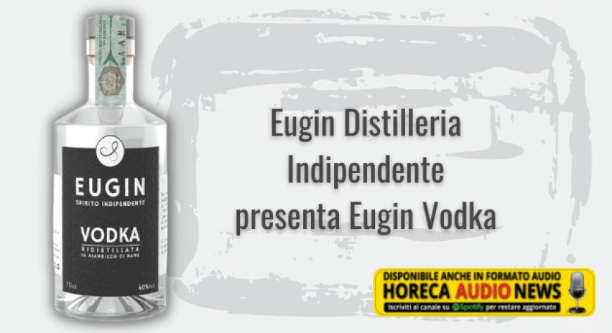 Eugin Distilleria Indipendente presenta Eugin Vodka