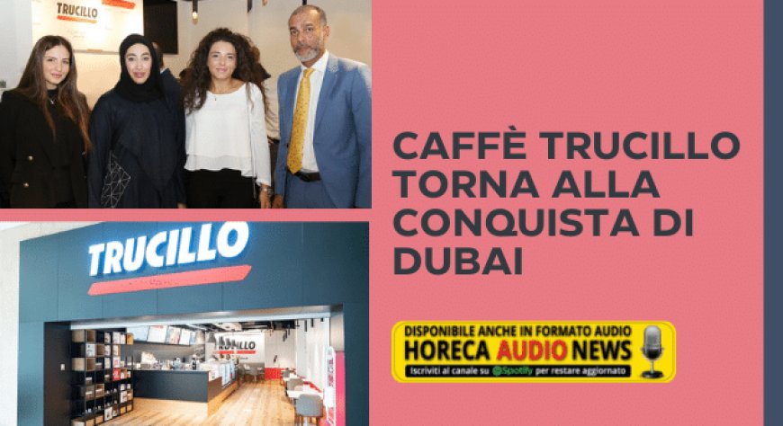 Caffè Trucillo torna alla conquista di Dubai