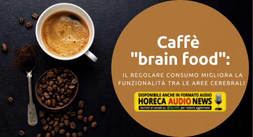 Caffè "brain food": il regolare consumo migliora la funzionalità tra le aree cerebrali