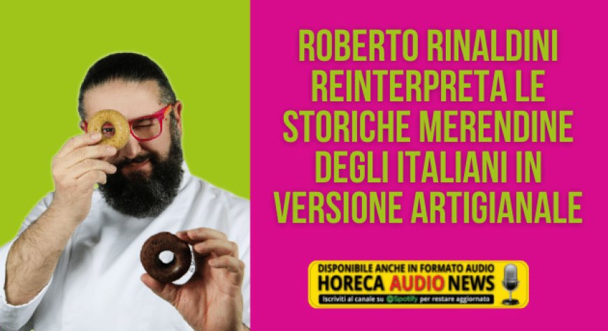 Roberto Rinaldini reinterpreta le storiche merendine degli italiani in versione artigianale