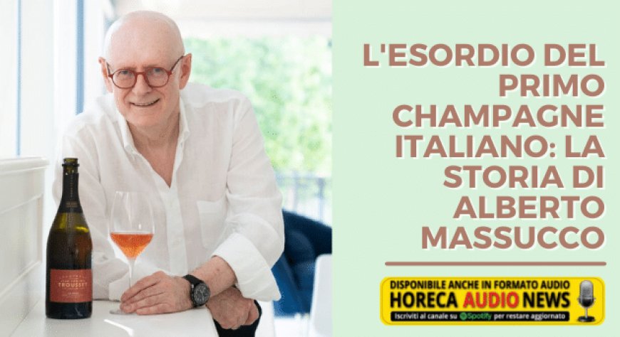 L'esordio del primo Champagne italiano: la storia di Alberto Massucco