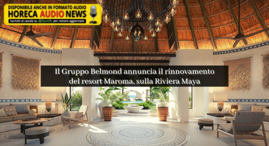 Il Gruppo Belmond annuncia il rinnovamento del resort Maroma, sulla Riviera Maya