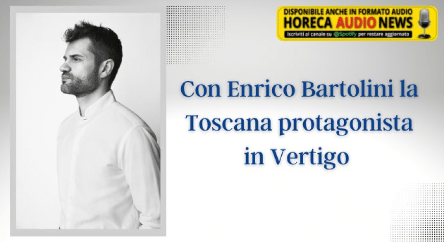 Con Enrico Bartolini la Toscana protagonista in Vertigo