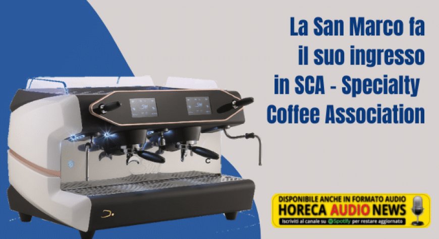 La San Marco fa il suo ingresso in SCA - Specialty Coffee Association