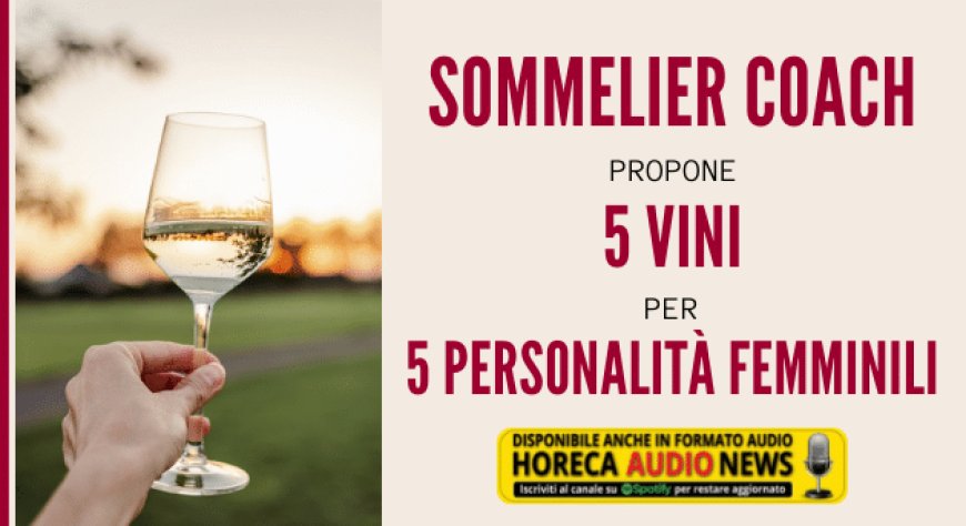Sommelier Coach propone 5 vini per 5 personalità femminili